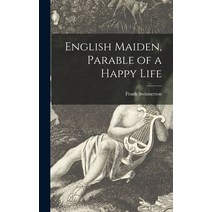 (영문도서) English Maiden Parable of a Happy Life Hardcover, Hassell Street Press, 9781013920370