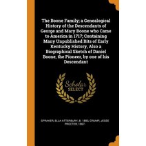 The Boone Family; a Genealogical History of the Descendants of George and Mary Boone who Came to Ame... Hardcover, Franklin Classics