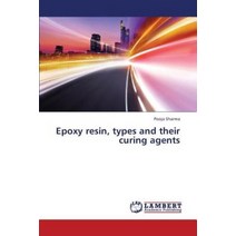 Epoxy Resin Types and Their Curing Agents:, LAP LAMBERT Academic Publish..