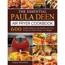 (영문도서) The Essential Paula Deen Air Fryer Cookbook: 600 Simple Delicious and Healthy Air Fryer Reci... Hardcover, Diane Kendrick, English, 9781802448290