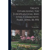 (영문도서) Treaty Establishing the European Coal and Steel Community. Paris April 18 1951 Paperback, Hassell Street Press, English, 9781013330964