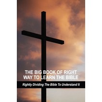 (영문도서) The Big Book Of Right Way To Learn The Bible: Rightly Dividing The Bible To Understand It: Bi... Paperback, Independently Published, English, 9798721346750