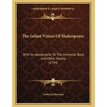 The Infant Vision Of Shakespeare: With An Apostrophe To The Immortal Bard And Other Poems (1794) Paperback, Kessinger Publishing, English, 9781165743186