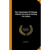 (영문도서) The Calculation of Change Wheels for Screw Cutting on Lathes Hardcover, Franklin Classics, English, 9780342433032