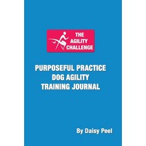 The Agility Challenge Purposeful Practice Dog Agility Training Journal: Use the principles of purpos... Paperback, Daisy Creative LLC, English, 9781736211533