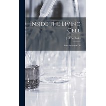 (영문도서) Inside the Living Cell; Some Secrets of Life Hardcover, Hassell Street Press, English, 9781014322746