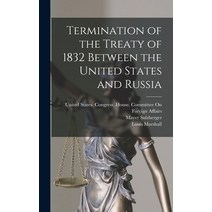 (영문도서) Termination of the Treaty of 1832 Between the United States and Russia Hardcover, Legare Street Press, English, 9781019239810