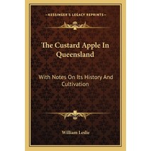 The Custard Apple In Queensland: With Notes On Its History And Cultivation Paperback, Kessinger Publishing