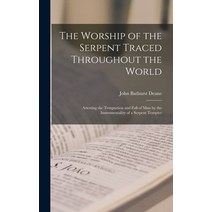(영문도서) The Worship of the Serpent Traced Throughout the World: Attesting the Temptation and Fall of ... Hardcover, Legare Street Press, English, 9781016262224