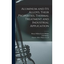 (영문도서) Aluminum and its Alloys Their Properties Thermal Treatment and Industrial Application Hardcover, Legare Street Press, English, 9781017017007