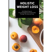 (영문도서) Holistic Weight Loss: An 8-Week Program To Losing Weight The Healthy Way Through The Mind and... Paperback, Independently Published, English, 9798717582445