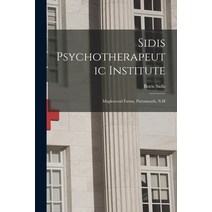 (영문도서) Sidis Psychotherapeutic Institute: Maplewood Farms Portsmouth N.H Paperback, Legare Street Press, English, 9781014895998