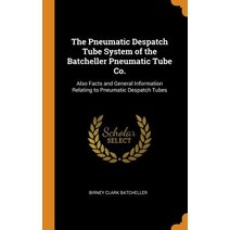 (영문도서) The Pneumatic Despatch Tube System of the Batcheller Pneumatic Tube Co.: Also Facts and Gener... Hardcover, Franklin Classics, English, 9780342612420