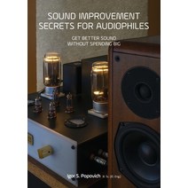 (영문도서) Sound Improvement Secrets For Audiophiles: Get Better Sound Without Spending Big Paperback, Career Professionals, English, 9780648298205