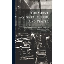 (영문도서) The Metal Polisher Buffer And Plater Hardcover, Legare Street Press, English, 9781020961793