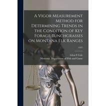 (영문도서) A Vigor Measurement Method for Determining Trends in the Condition of Key Forage Bunchgrasses... Paperback, Hassell Street Press, English, 9781014007728