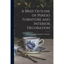 (영문도서) A Brief Outline of Period Furniture and Interior Decoration Paperback, Hassell Street Press, English, 9781014143433