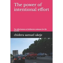 (영문도서) The power of intentional effort: The effectiveness of deliberate endeavor for life success Paperback, Independently Published, English, 9798385750818