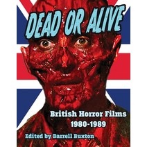 (영문도서) Dead or Alive British Horror Films 1980-1989 Paperback, Midnight Marquee Press, Inc., English, 9781644301258