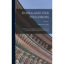 (영문도서) Korea and Her Neighbors: A Narrative of Travel With an Account of the Recent Vicissitudes an... Hardcover, Legare Street Press, English, 9781015585997