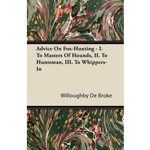(영문도서) Advice On Fox-Hunting - I. To Masters Of Hounds II. To Huntsman III. To Whippers-In Paperback, Brooks Press, English, 9781446503423