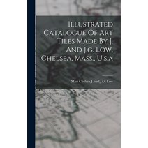 (영문도서) Illustrated Catalogue Of Art Tiles Made By J. And J.g. Low Chelsea Mass. U.s.a Hardcover, Legare Street Press, English, 9781015631281