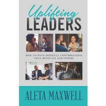 Uplifting Leaders: How to Have Difficult Conversations That Motivate and Inspire Paperback, Independently Published