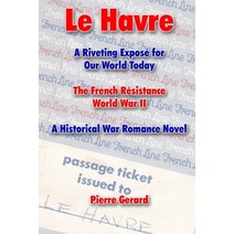 (영문도서) Le Havre: A Riveting Exposé for Our World Today. The French Résistance World War II. A Histor... Paperback, Lulu.com, English, 9781678163211
