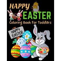 Happy Easter Coloring Book For Toddlers: Bunnies Eggs Easter Baskets Flowers Butterflies Everyt... Paperback, Independently Published, English, 9798712745999