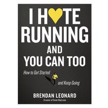I Hate Running and You Can Too: How to Get Started and Keep Going Paperback, Artisan Publishers, English, 9781579659882