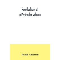 Recollections of a Peninsular veteran Paperback, Alpha Edition