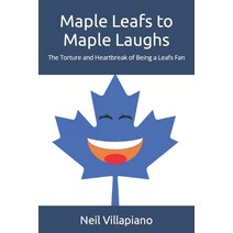 (영문도서) Maple Leafs to Maple Laughs: The Torture and Heartbreak of Being a Leafs Fan Paperback, Neil Villapiano, English, 9780578300955
