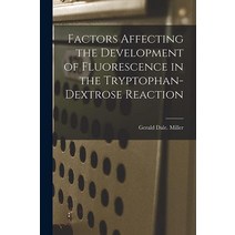 Factors Affecting the Development of Fluorescence in the Tryptophan-dextrose Reaction [Paperback]