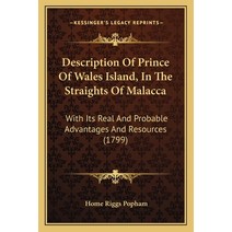 Description Of Prince Of Wales Island In The Straights Of Malacca: With Its Real And Probable Advan... Paperback, Kessinger Publishing