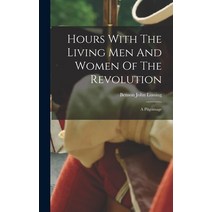 (영문도서) Hours With The Living Men And Women Of The Revolution: A Pilgrimage Hardcover, Legare Street Press, English, 9781018824680