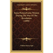 Some Pennsylvania Women During The War Of The Revolution (1898) Hardcover, Kessinger Publishing
