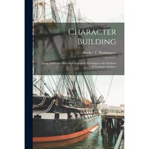 (영문도서) Character Building [microform]: Being Addresses Delivered on Sunday Evenings to the Students ... Paperback, Legare Street Press, English, 9781014173515