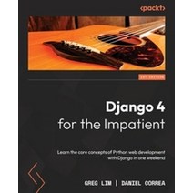 Django 4 for the Impatient, Lim, Greg(저),Packt Publishing, Packt Publishing