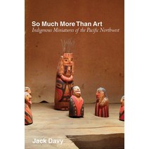 (영문도서) So Much More Than Art: Indigenous Miniatures of the Pacific Northwest Paperback, University of British Colum..., English, 9780774866569