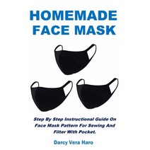 (영문도서) Homemade Face Mask: Step By Step Instructional Guide On Face Mask Pattern For Sewing And Filt... Paperback, Top Bond Press, English, 9781685220150