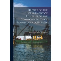 (영문도서) Report of the Department of Fisheries of the Commonwealth of Pennsylvania 1913/1914; 1913/1914 Paperback, Legare Street Press, English, 9781014969606