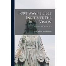 (영문도서) Fort Wayne Bible Institute The Bible Vision; December 1941 Vol VI No 2 Paperback, Hassell Street Press, English, 9781015102606