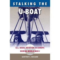 (영문도서) Stalking the U-Boat: U.S. Naval Aviation in Europe during World War I Paperback, University Press of Florida, English, 9780813068657