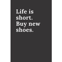 Life is short. Buy new shoes.: Black Friday Journal sale promotion Christmas Shopping Holiday Se