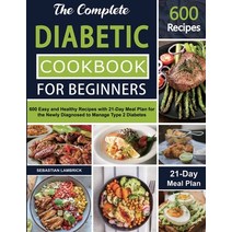 (영문도서) The Complete Diabetic Cookbook for Beginners: 600 Easy and Healthy Recipes with 21-Day Meal P... Paperback, Independently Published, English, 9798521775187