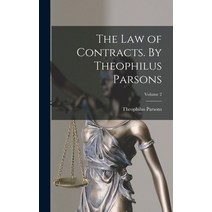 (영문도서) The law of Contracts. By Theophilus Parsons; Volume 2 Hardcover, Legare Street Press, English, 9781019204009