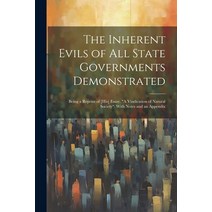 (영문도서) The Inherent Evils of All State Governments Demonstrated: Being a Reprint of [His] Essay 