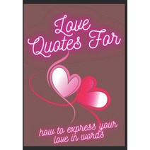 (영문도서) Love Quotes For-: How To Express Your Love In Words Paperback, Independently Published, English, 9798359092425