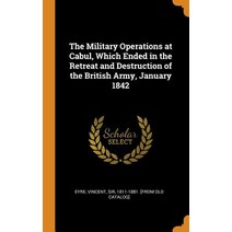 (영문도서) The Military Operations at Cabul Which Ended in the Retreat and Destruction of the British A... Hardcover, Franklin Classics, English, 9780343083953