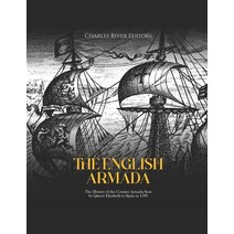 (영문도서) The English Armada: The History of the Counter Armada Sent by Queen Elizabeth to Spain in 1589 Paperback, Independently Published, 9798367951547